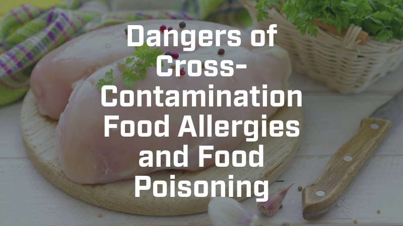 Dangers of Cross-Contamination Food Allergies and Food Poisoning